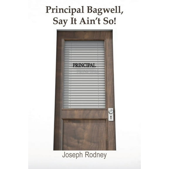 Principal Bagwell, Say It Ain't So!, (Paperback)