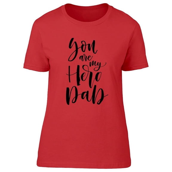 You Are My Hero, Dad T-Shirt Women -Image by Shutterstock, Female x-Large