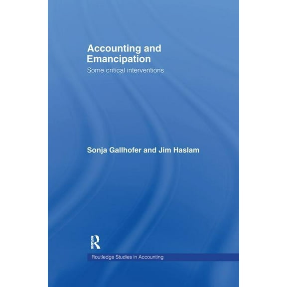 Routledge Studies in Accounting Accounting and Emancipation: Some Critical Interventions, (Paperback)
