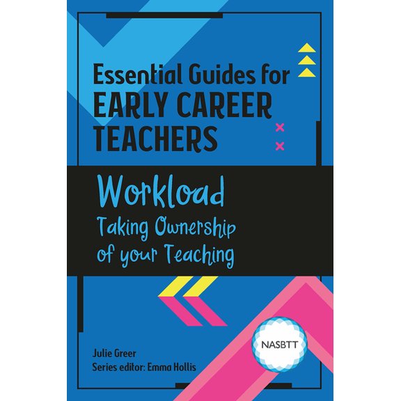 Essential Guides for Early Career Teache Essential Guides for Early Career Teachers: Workload: Taking Ownership of your Teaching, (Paperback)