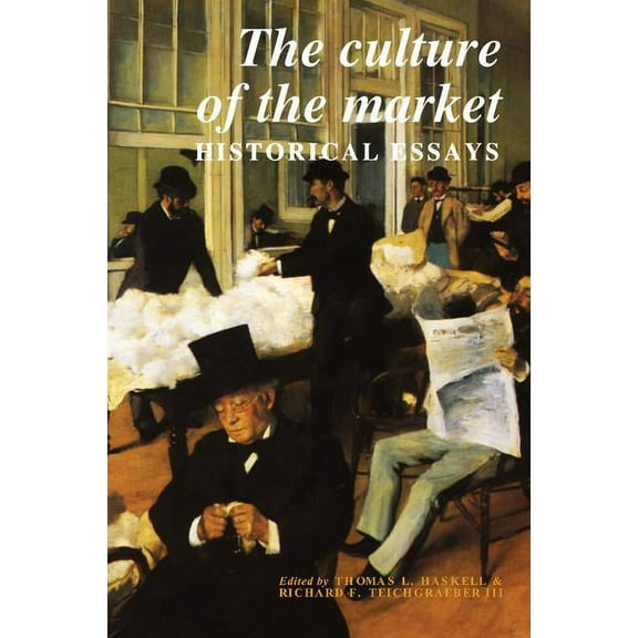 Murphy Institute Studies in Political Ec The Culture of the Market: Historical Essays, (Paperback)