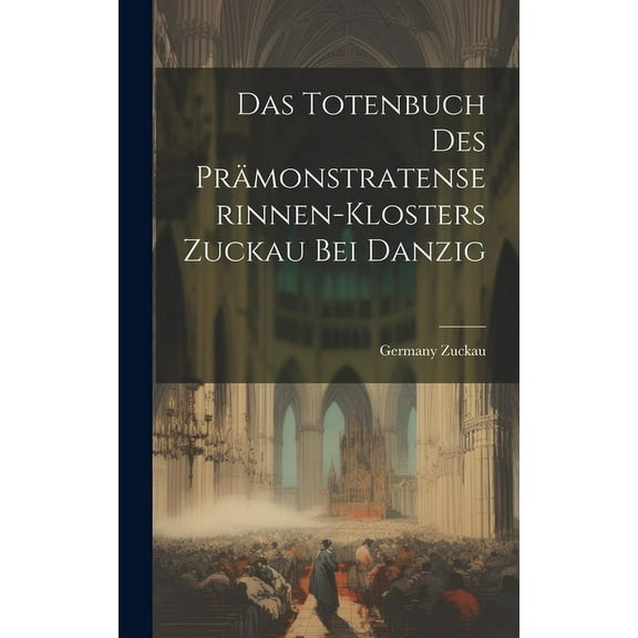 Das Totenbuch Des Prämonstratenserinnen-Klosters Zuckau Bei Danzig (Hardcover)