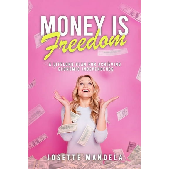 Money is Freedom: A lifelong plan for achieving economic independence (Paperback)