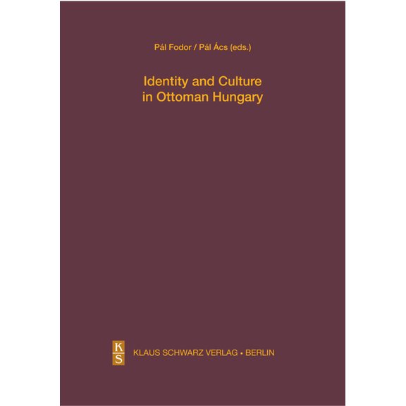 Studien Zur Sprache, Geschichte Und Kult Identity and Culture in Ottoman Hungary, Book 24, (Hardcover)