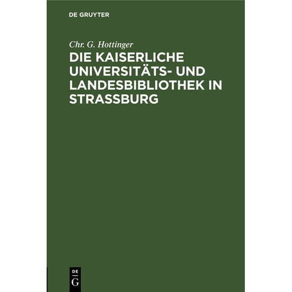 Die Kaiserliche Universitäts- Und Landesbibliothek in Straßburg: Ein Vortrag (Hardcover)