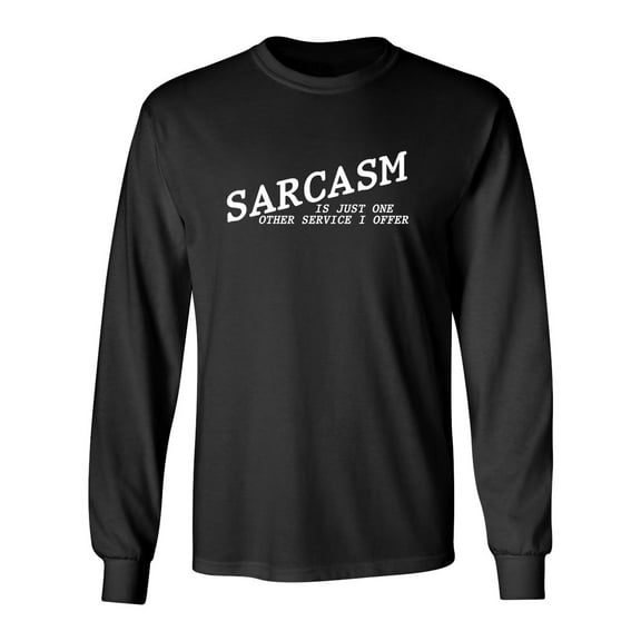 Sarcasm Is Just One Other Service I Offer Sarcastic Novelty Gift Idea Adult Humor Funny Men's Long Sleeve Shirts