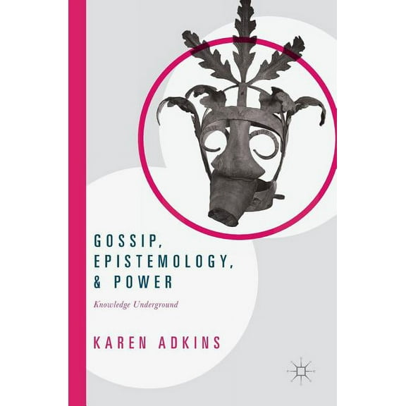 Gossip, Epistemology, and Power: Knowledge Underground, (Hardcover)