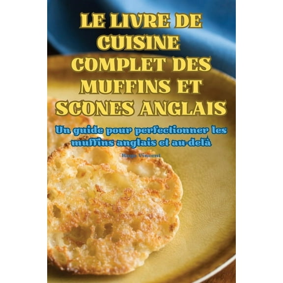 Le Livre de Cuisine Complet Des Muffins Et Scones Anglais, (Paperback)