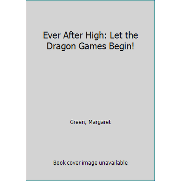 Pre-Owned Ever After High: Let the Dragon Games Begin! (Paperback) 0316301809 9780316301800