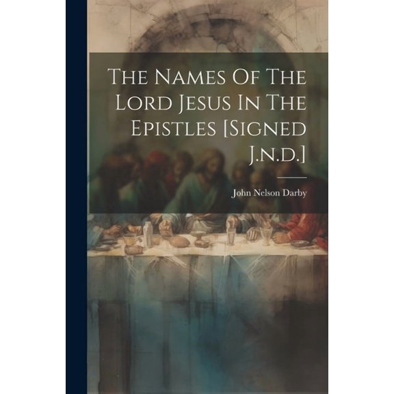 The Names Of The Lord Jesus In The Epistles [signed J.n.d.] (Paperback)