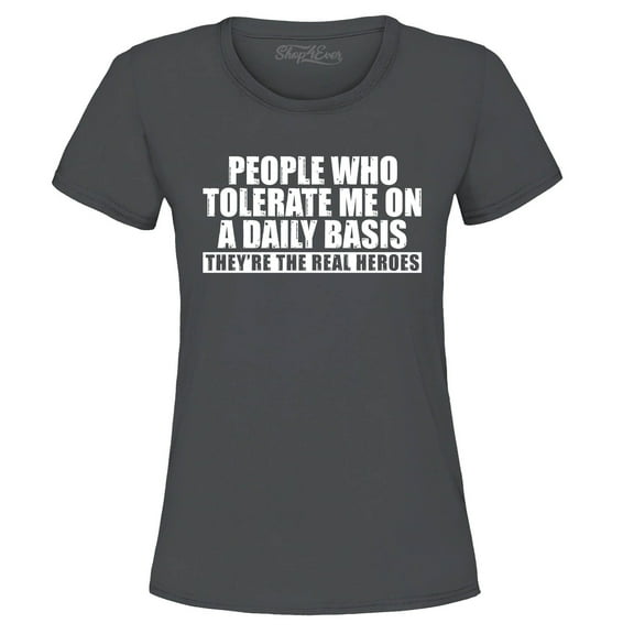 Shop4Ever Women's People Who Tolerate Me On A Daily Basis Real Heroes Graphic T-Shirt Large Charcoal