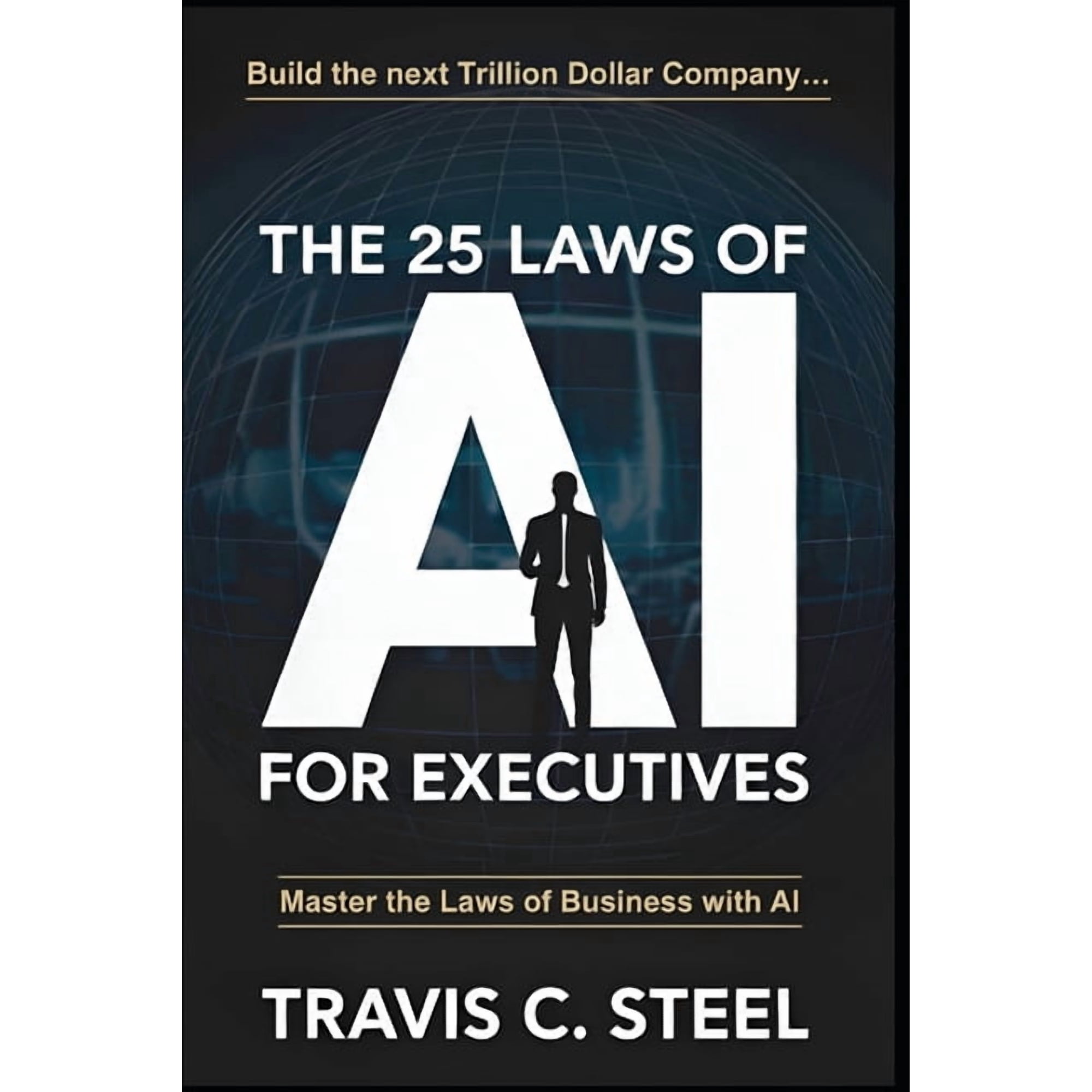 The 25 Laws of AI The 25 Laws of AI for Executives: Master the Laws of Business with AI Book 2 (Paperback)