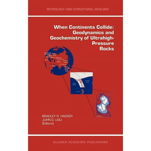 Petrology and Structural Geology When Continents Collide: Geodynamics and Geochemistry of Ultrahigh-Pressure Rocks, Book 10, (Hardcover)