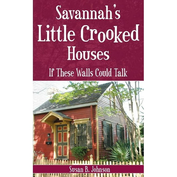Savannah's Little Crooked Houses: If These Walls Could Talk, (Hardcover)