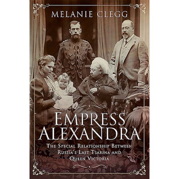 Pre-Owned Empress Alexandra: The Special Relationship Between Russia's Last Tsarina and Queen Victoria (Hardcover)