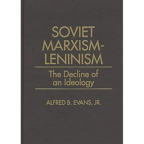 328 Soviet Marxism-Leninism: The Decline of an Ideology, (Hardcover)
