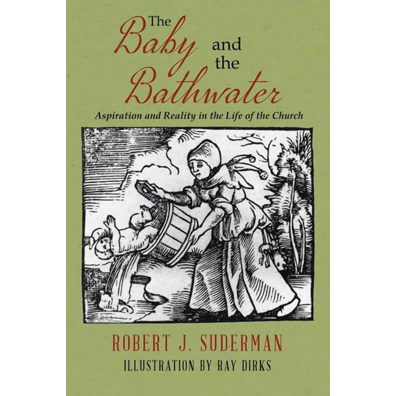 The Baby and the Bathwater: Aspiration and Reality in the Life of the Church, (Paperback)