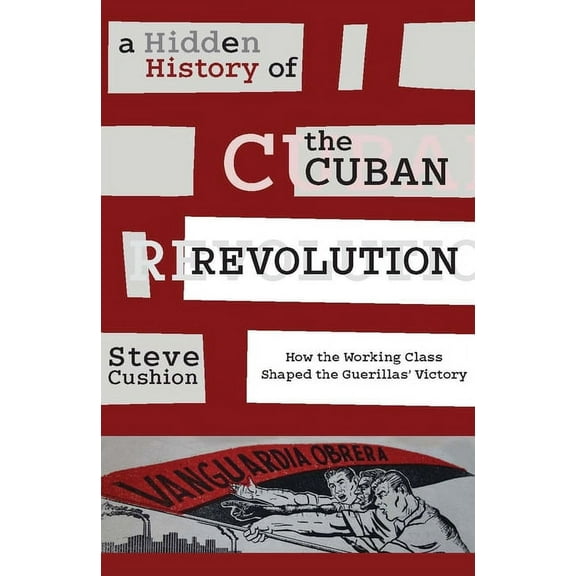 A Hidden History of the Cuban Revolution (Hardcover)