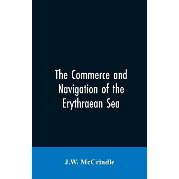 The commerce and navigation of the Erythraean sea, (Paperback)