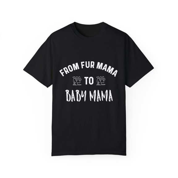 From Fur Mama To Baby Mama | Maternity | Maternity Clothes | Baby Bump | Dog Mom | Dog Lover Gift Unisex Garment-Dyed T-shirt