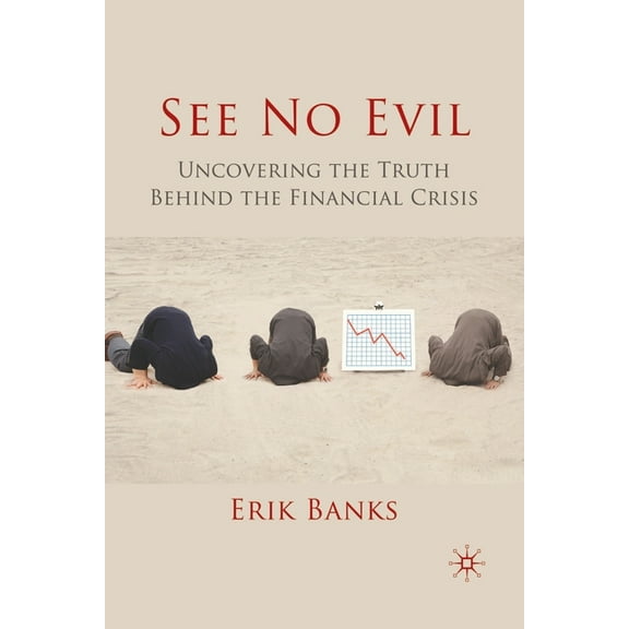 See No Evil: Uncovering the Truth Behind the Financial Crisis, (Paperback)