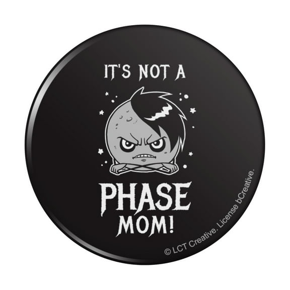 It's Not a Phase Mom Moon Funny Humor Pinback Button Pin