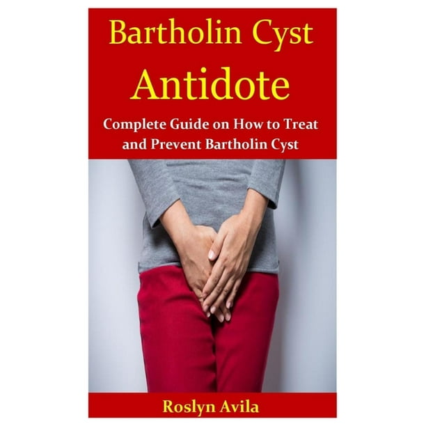 Bartholin Cyst Antidote Complete Guide on How to Treat and Prevent