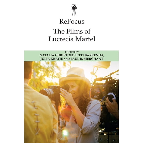 Refocus: The International Directors Refocus: The Films of Lucrecia Martel, (Paperback)