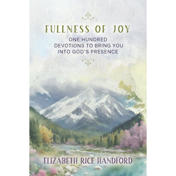 Fullness of Joy: One Hundred Devotions to Bring You Into God's Presence, (Paperback)