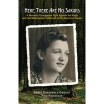 Here, There Are No Sarahs: A Woman's Courageous Fight Against the Nazis and Her Bittersweet Fulfillment of the Amer, (Paperback)