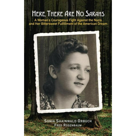 Here, There Are No Sarahs: A Woman's Courageous Fight Against the Nazis and Her Bittersweet Fulfillment of the Amer, (Paperback)