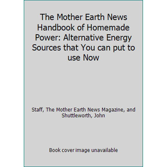 Pre-Owned The Mother Earth News Handbook of Homemade Power: Alternative Energy Sources that You can put to use Now (Paperback) 0552085359 9780552085359