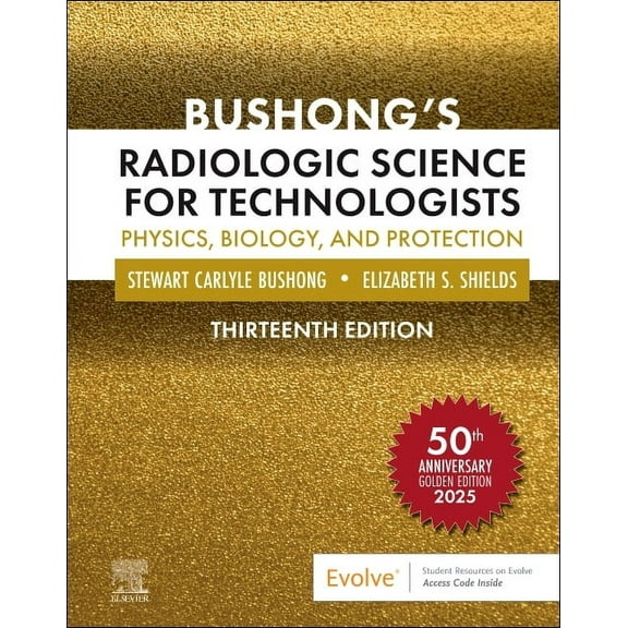 Bushong's Radiologic Science for Technologists: Physics, Biology, and Protection, (Hardcover)