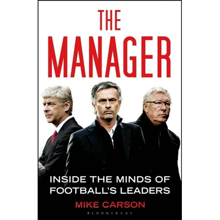 The Manager : Inside the Minds of Football's (Best Ever Football Manager)