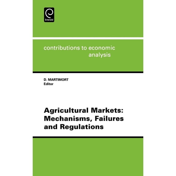 Contributions to Economic Analysis Agricultural Markets: Mechanisms, Failures and Regulations, Book 234, (Hardcover)