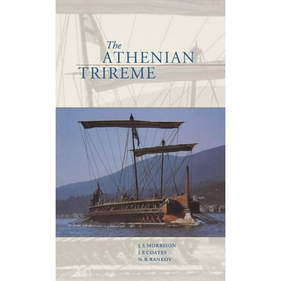 The Athenian Trireme: The History and Reconstruction of an Ancient Greek Warship, (Hardcover)