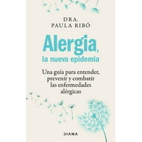Alergia, La Nueva Epidemia: Una Guía Para Entender, Prevenir Y Combatir Las Enfermedades Alérgicas / Allergies, the New Epidemic (Paperback)