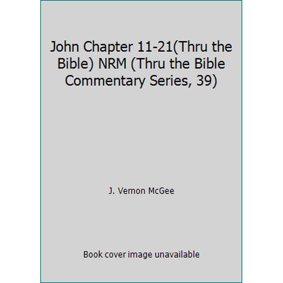 Pre-Owned John Chapter 11-21(Thru the Bible) NRM (Thru the Bible Commentary Series, 39) (Paperback) 0785211020 9780785211020