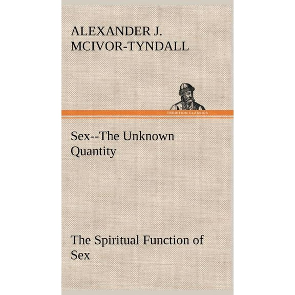 Sex--The Unknown Quantity The Spiritual Function of Sex (Hardcover)