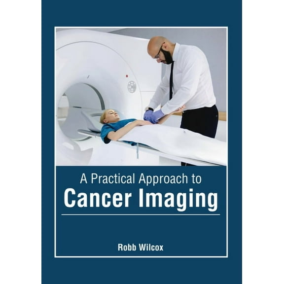A Practical Approach to Cancer Imaging, (Hardcover)