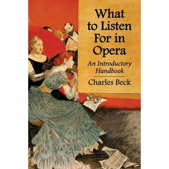 What to Listen For in Opera: An Introductory Handbook, (Paperback)