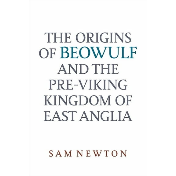 The Origins of Beowulf: And the Pre-Viking Kingdom of East Anglia, (Paperback)