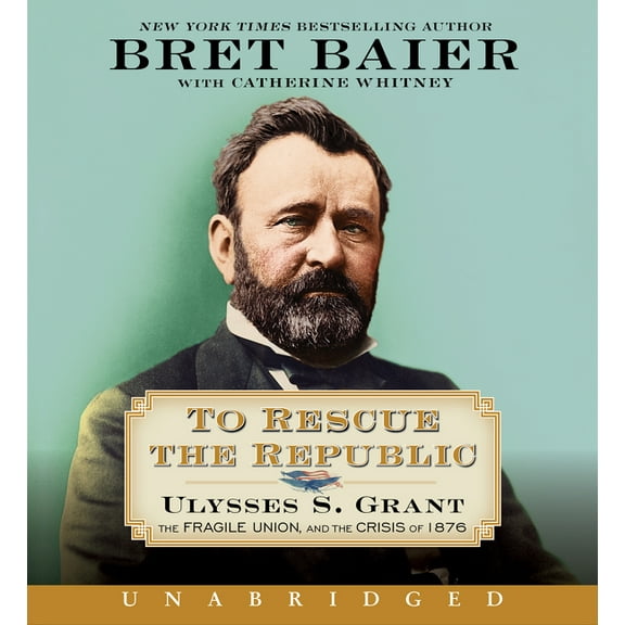 To Rescue the Republic CD: Ulysses S. Grant, the Fragile Union, and the Crisis of 1876, (Audiobook)