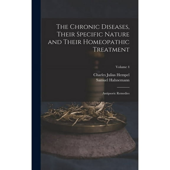 The Chronic Diseases, Their Specific Nature and Their Homeopathic Treatment (Hardcover)