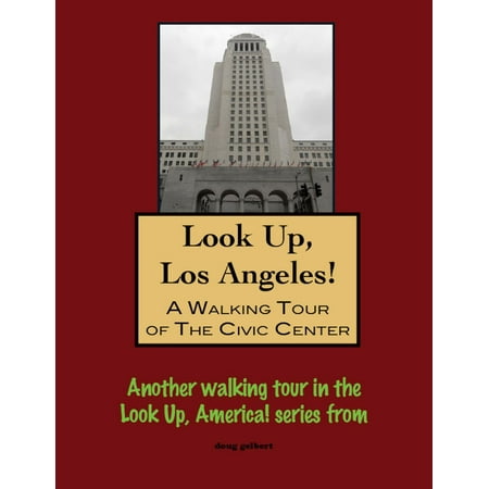 Look Up, Los Angeles! A Walking Tour of The Civic Center -