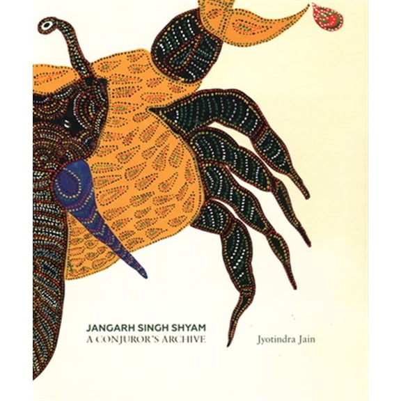 Pre-Owned Jangarh Singh Shyam : A Conjuror's Archive (Hardcover)
