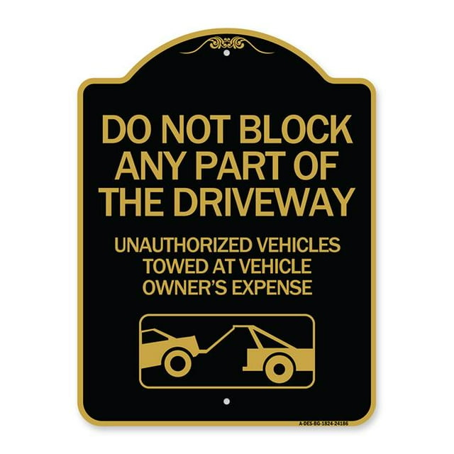 SignMission A-DES-BG-1824-24186 18 x 24 in. Designer Series Sign - Do Not Block Any Part of the Driveway Unauthorized Vehicles Towed At Owner Expense with Graphic, Black & Gold