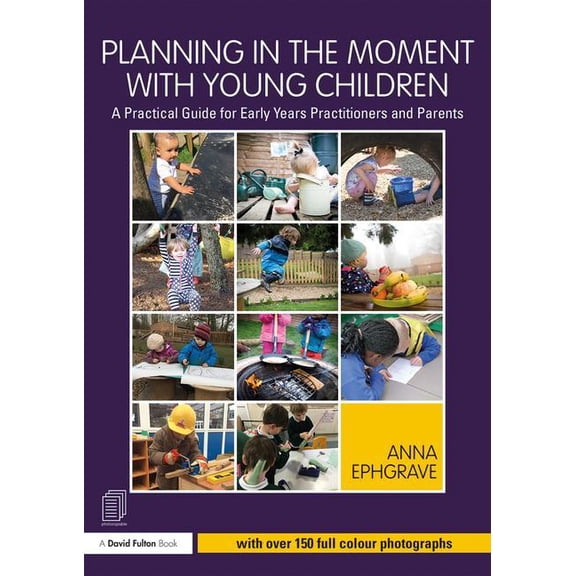 Planning in the Moment with Young Children: A Practical Guide for Early Years Practitioners and Parents, (Paperback)