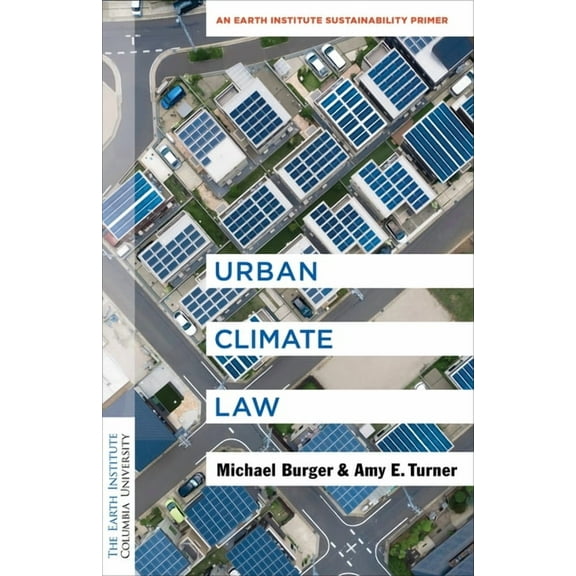 Columbia University Earth Institute Sust Urban Climate Law: An Earth Institute Sustainability Primer, (Paperback)