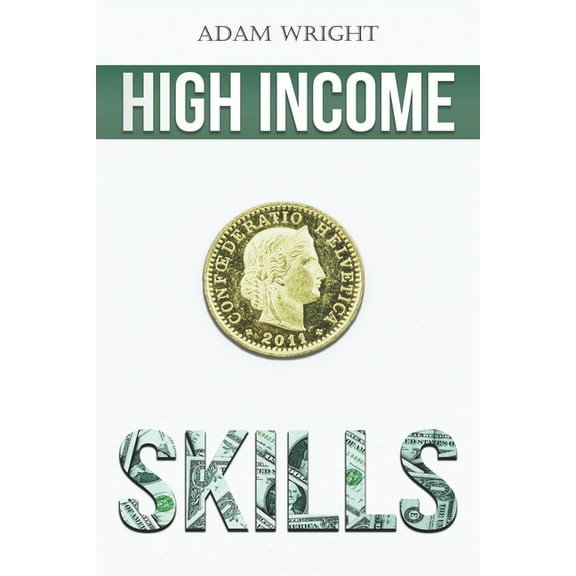 High Income Skills : Earn a Comfortable Five to Six Figures a Month with Copywriting, Digital Marketing, Public Speaking and More... (Paperback)